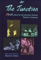 At the Junction - Four Plays By The Junction Avenue Theatre Company (Paperback) - Martin Orkin Photo