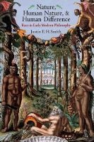 Nature, Human Nature, and Human Difference - Race in Early Modern Philosophy (Hardcover) - Justin E H Smith Photo