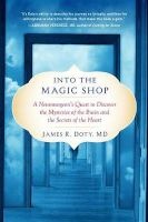 Into the Magic Shop - A Neurosurgeon's Quest to Discover the Mysteries of the Brain and the Secrets of the Heart (Paperback) - James R Doty Photo