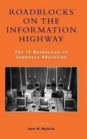 Roadblocks on the Information Highway - The it Revolution in Japanese Education (Hardcover) - Jane M Bachnik Photo