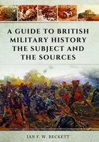 A Guide to British Military History - The Subject and the Sources (Paperback) - Ian FW Beckett Photo