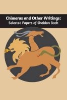 Chimeras and Other Writings - Selected Papers of  (Paperback) - Sheldon Bach Photo