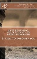 Keep Believing, You're Going to Break Through - 31 Days to Empower You (Paperback) - Tamara D Pope Photo