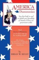 America 4 Dummmies - Your First Book to Read to Refresh Your Knowledge of America & How Our Government Works--Read America 4 Dummmies So You Don't Sign Up for Anything Stupid!! (Paperback) - Brian W Kelly Photo