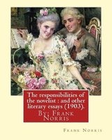 The Responsibilities of the Novelist - And Other Literary Essays (1903).: By:  (Paperback) - Frank Norris Photo