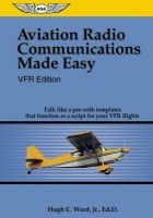 Aviation Radio Communications Made Easy - Talk Like a Pro with Templates That Function as a Script for Your VFR Flights (Spiral bound, Vfr) - Hugh C Ward Photo