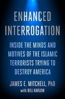 Enhanced Interrogation - Inside the Minds and Motives of the Islamic Terrorists Trying to Destroy America (Hardcover) - James E Mitchell Photo
