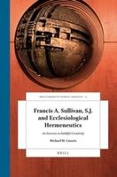 Francis A. Sullivan, S.J. and Ecclesiological Hermeneutics - An Exercise in Faithful Creativity (Hardcover) - Michael M Canaris Photo