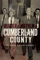 Murder & Mayhem in Cumberland County (Paperback) - Joseph D Cress Photo
