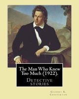 The Man Who Knew Too Much (1922). by - Gilbert K. Chesterton, Illustrated By: W (William). Hatherell (1855-1928): Detective Stories (Paperback) - Gilbert K Chesterton Photo