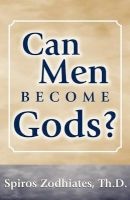 Can Men Become Gods? (Paperback) - Spiros Zodhiates Photo