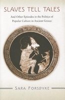 Slaves Tell Tales - And Other Episodes in the Politics of Popular Culture in Ancient Greece (Hardcover) - Sara Forsdyke Photo