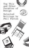 Top This and Other Parables of Design, Selected Writings by  (Paperback) - Phil Patton Photo