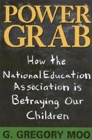 Power Grab - How the National Education Association is Betraying Our Children (Hardcover) - G Gregory Moo Photo