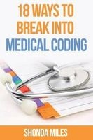18 Ways to Break Into Medical Coding - How to Get a Job as a Medical Coder (Paperback) - Shonda Miles Photo