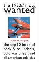The 1950s' Most Wanted - The Top 10 Book of Rock & Roll Rebels, Cold War Crises, and All-American Oddities (Paperback) - Robert Rodriguez Photo