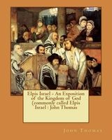 Elpis Israel - An Exposition of the Kingdom of God (Commonly Called Elpis Israel -  (Paperback) - John Thomas Photo