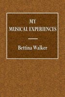 My Musical Experiences (Paperback) - Bettina Walker Photo