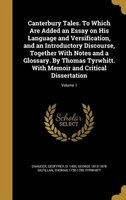 Canterbury Tales. to Which Are Added an Essay on His Language and Versification, and an Introductory Discourse, Together with Notes and a Glossary. by Thomas Tyrwhitt. with Memoir and Critical Dissertation; Volume 1 (Hardcover) - Geoffrey D 1400 Chaucer Photo