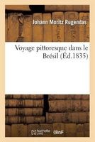 Voyage Pittoresque Dans le Bresil (French, Paperback) - Johann Moritz Rugendas Photo