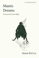Mantis Dreams - The Journal of Dr Dexter Ripley (Paperback, New) - Adam Pottle Photo