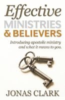 Effective Ministries and Believers - Introducing Apostolic Ministry and What It Means to You. (Paperback) - Jonas Clark Photo
