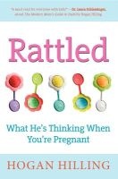 Rattled - What He's Thinking When You're Pregnant (Paperback) - Hogan Hilling Photo