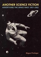 Another Science Fiction - Advertising the Space Race 1957--1962 (Paperback) - Megan Prelinger Photo