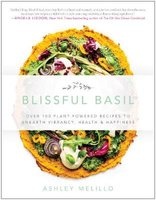 Blissful Basil - Over 100 Plant-Powered Recipes to Unearth Vibrancy, Health, and Happiness (Paperback) - Ashley Melillo Photo
