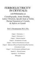 Ferroelectricity in Crystals - With Preliminaries On: Crystallography, Atomic Bonding, Lattice Vibrations, Specific Heats of Solids, Thermal Expansion of Crystals & Defects in Crystals (Paperback) - Dr S Devanarayanan Photo