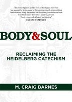 Body & Soul - Reclaiming the Heidelberg Catechism (Paperback) - MCraig Barnes Photo