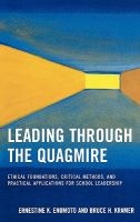 Leading Through the Quagmire - Ethical Foundations, Critical Methods and Practical Applications for School Leadership (Hardcover) - Ernestine K Enomoto Photo