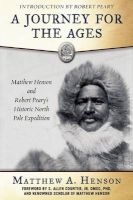 A Journey for the Ages - Matthew Henson and Robert Peary's Historic North Pole Expedition (Paperback) - Matthew A Henson Photo