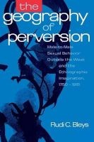 The Geography of Perversion - Male-to-Male Sexual Behavior Outside the West and the Ethnographic Imagination, 1750-1918 (Paperback) - Rudi C Bleys Photo