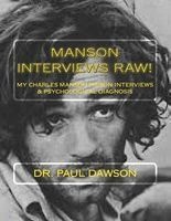 Manson Interviews Raw! - My Charles Manson Prison Interviews & Psychological Diagnosis (Paperback) - Dr Paul Dawson Photo