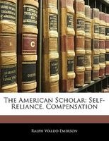The American Scholar - Self-Reliance. Compensation (Paperback) - Ralph Waldo Emerson Photo