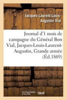 Journal D'Un Mois de Campagne Du General Bon Vial, Jacques-Louis-Laurent-Augustin, a la Grande Armee (French, Paperback) - Jacques Laurent Louis Augustin Vial Photo