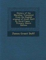 History of the Marathas. Translated from the English Original of Grant Duff by David Capon - Primary Source Edition (Paperback) - James Grant Duff Photo