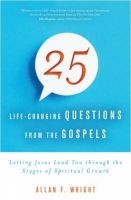 25 Life-Changing Questions from the Gospels - Letting Jesus Lead You Through the Stages of Spiritual Growth (Paperback) - Allan F Wright Photo