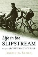 Life in the Slipstream - The Legend of Bobby Walthour Sr. (Hardcover, New) - Andrew M Homan Photo