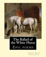 The Ballad of the White Horse, by - : Epic Poems (Paperback) - Gilbert Keith Chesterton Photo