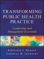 Transforming Public Health Practice - Leadership and Management Essentials (Paperback, New) - Bernard J Healey Photo