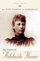 The New Woman as Librarian - The Career of Adelaide Hasse (Paperback) - Clare Beck Photo