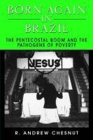 Born Again in Brazil - Pentecostal Boom and the Pathogens of Poverty (Paperback, New) - R Andrew Chesnut Photo