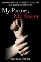 My Partner, My Enemy - An Unflinching View of Domestic Violence and New Ways to Protect Victims (Hardcover) - John Michael Leventhal Photo