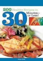 200 Healthy Recipes in 30 Minutes--or Less! (Paperback) - Robyn Webb Photo