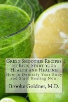 Green Smoothie Recipes to Kick-Start Your Health and Healing - Based on the Best-Selling Book Goodbye Lupus (Paperback) - Brooke Goldner M D Photo