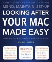 Looking After Your Mac Made Easy - Mend, Maintain, Set-Up (Paperback, New edition) - Chris Smith Photo