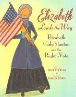 Elizabeth Leads the Way - Elizabeth Cady Stanton and the Right to Vote (Paperback) - Tanya Lee Stone Photo