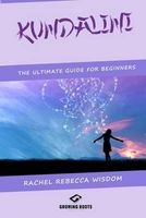 Kundalini - The Ultimate Guide for Beginners (Paperback) - Rachel Rebecca Wisdom Photo